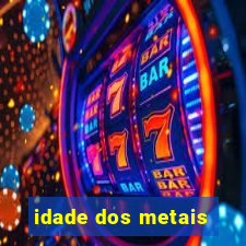 idade dos metais